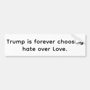 Trump Chooses Hate Over Love Hankamer Artjunkhaus Bumper Sticker