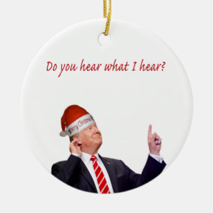 Trump Christmas: Do You Hear What I Hear? Ceramic Ornament