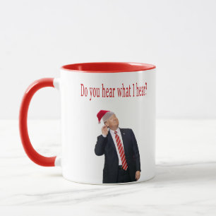 Trump Christmas: Do You Hear What I Hear? Mug