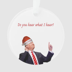 Trump Christmas: Do You Hear What I Hear? Ornament