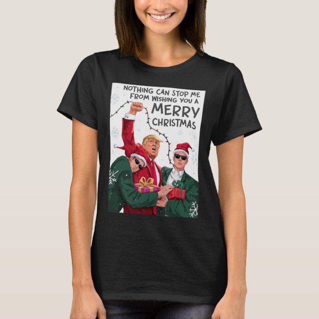 Trump Christmas Funny Wish You A Merry Christmas  T-Shirt (Front)