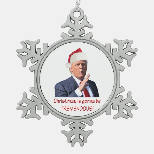 Trump: Christmas is gonna be tremendous! Snowflake Pewter Christmas Ornament (Front)
