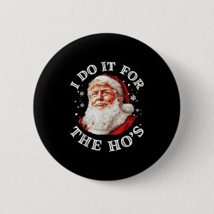 Trump Christmas Santa Claus I Do It For The Hos Cu 6 Cm Round Badge
