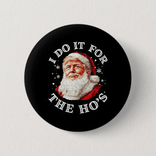Trump Christmas Santa Claus I Do It For The Hos Cu 6 Cm Round Badge
