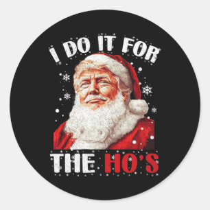 Trump Christmas Santa Claus I Do It For The Hos Cu Classic Round Sticker