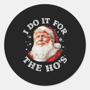 Trump Christmas Santa Claus I Do It For The Hos Cu Classic Round Sticker