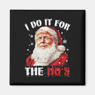 Trump Christmas Santa Claus I Do It For The Hos Cu Magnet