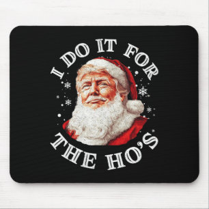Trump Christmas Santa Claus I Do It For The Hos Cu Mouse Pad