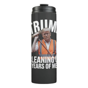 Trump Cleaning up 4 Years of Mess Garbage Can Thermal Tumbler