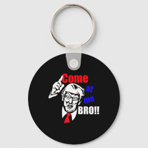 Trump Come At Me Bro Funny Key Ring