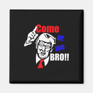 Trump Come At Me Bro Funny Magnet