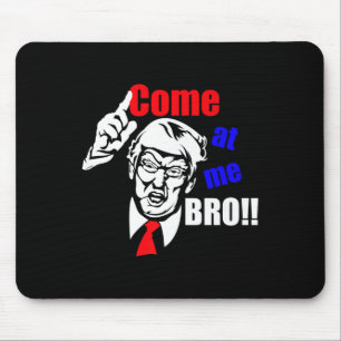 Trump Come At Me Bro Funny  Mouse Pad