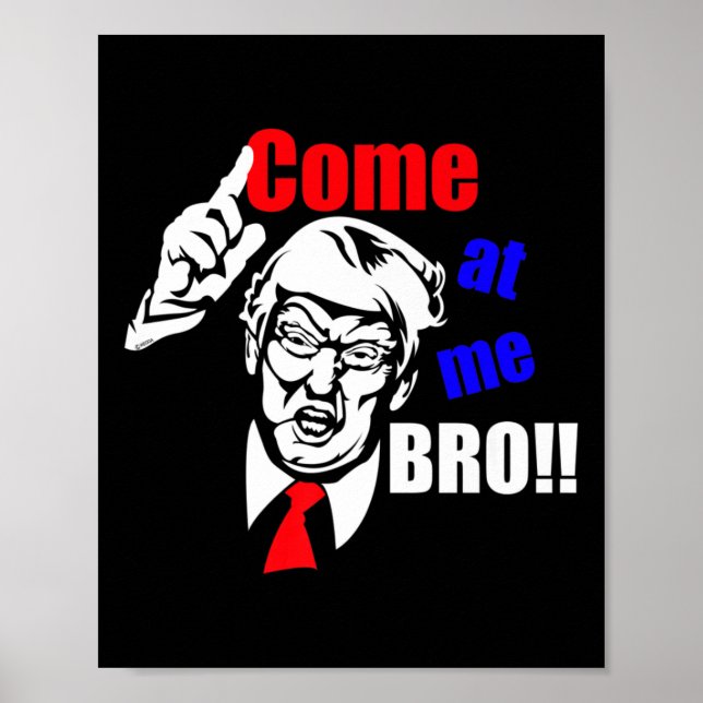 Trump Come At Me Bro Funny  Poster (Front)