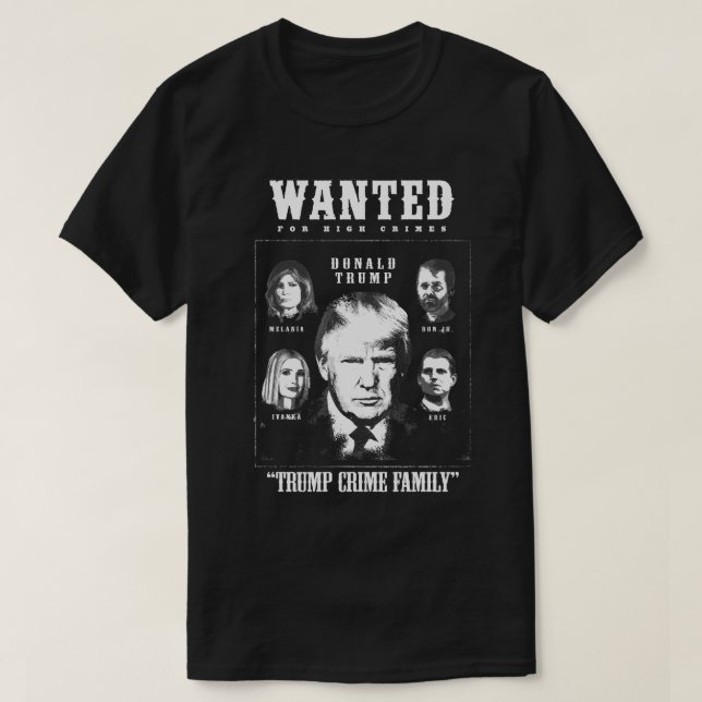 Trump Crime Family Wanted Poster T-Shirt (Design Front)