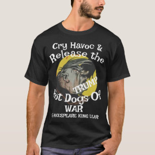 Trump Cry Havoc Release Hot Dogs War Chilli WH T-Shirt