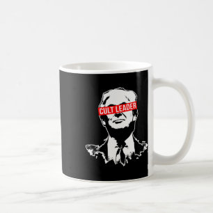 Trump Cult Leader Who Took It Too Far Coffee Mug