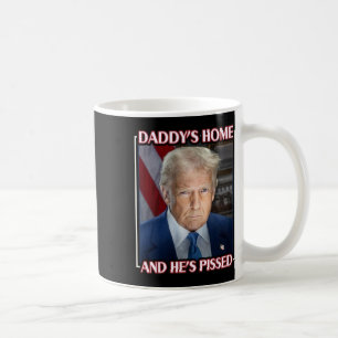 Trump Daddy’s Home And He’s Pissed 2025 Inaugurati Coffee Mug