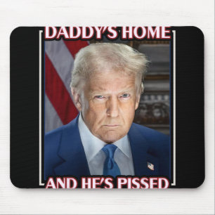Trump Daddy’s Home And He’s Pissed 2025 Inaugurati Mouse Pad