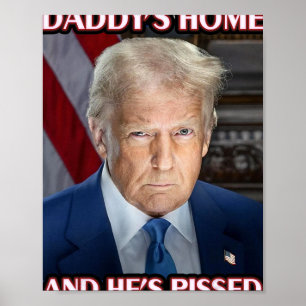 Trump Daddy’s Home And He’s Pissed 2025 Inaugurati Poster