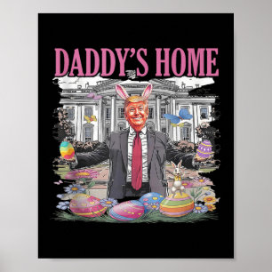 Trump Daddy’s Home Let’s Make Easter Great Again Poster