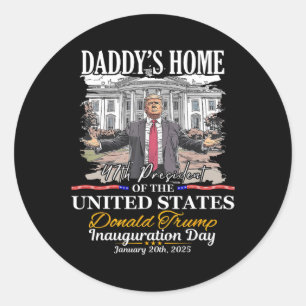 Trump Daddys Home President Donald Trump Inaugurat Classic Round Sticker