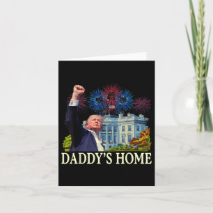 Trump Daddys Home White House 2024 Welcome Back Mr Card