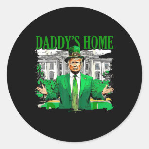 Trump Daddys Home White House St Patricks Day 2025 Classic Round Sticker