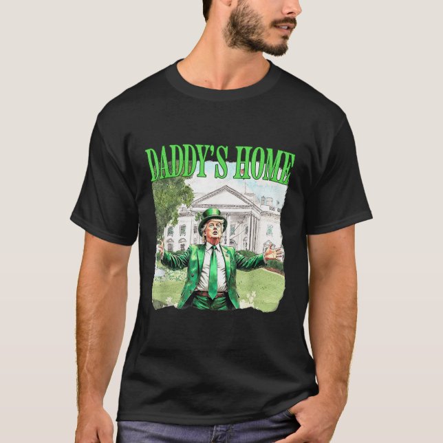 Trump Daddys Home White House St Patricks Day 2025 T-Shirt (Front)