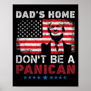 Trump Dad's Home Don't Be A Panican Dad's Home Don Poster