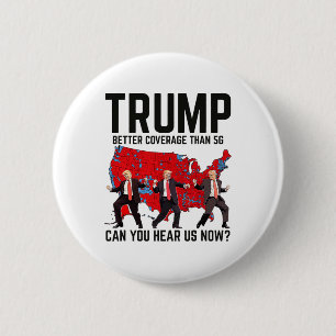 Trump Dance Better Coverage Than 5g Can You Hear U 6 Cm Round Badge