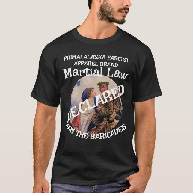 TRUMP DECLARES MARTIAL LAW MAN THE BARRICADES  T-Shirt (Front)