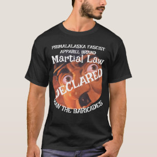 TRUMP DECLARES MARTIAL LAW MAN THE BARRICADES  T-Shirt