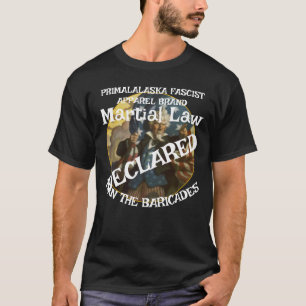 TRUMP DECLARES MARTIAL LAW MAN THE BARRICADES  T-Shirt