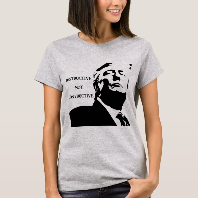 Trump/Destructive Not Constructive T-Shirt (Front)