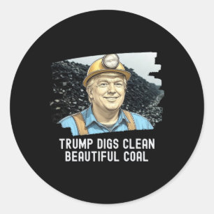 Trump Digs Clean Beautiful Coal Mine Ba  Classic Round Sticker