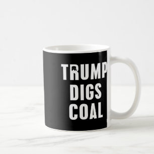 Trump Digs Coal 2020 Election Republican T Shirt Coffee Mug
