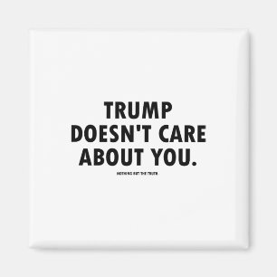Trump Doesn't Care About You Magnet