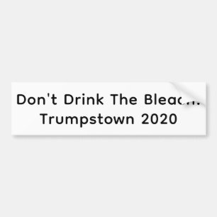 Trump Don't Drink Bleach Hankamer Artjunkhaus Yum Bumper Sticker