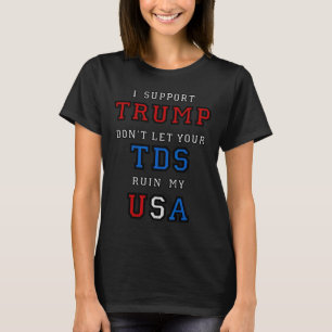 Trump Don't Ruin My Usa With Your Tds Funny Presid T-Shirt