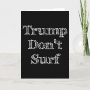 Trump Don't Surf Funny Fun Ironic Political Surfin Card