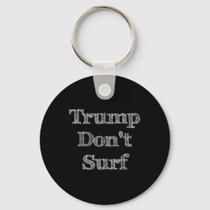 Trump Don't Surf Funny Fun Ironic Political Surfin Key Ring