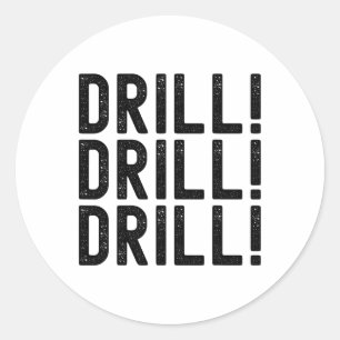 Trump Drill Drill Drill Classic Round Sticker