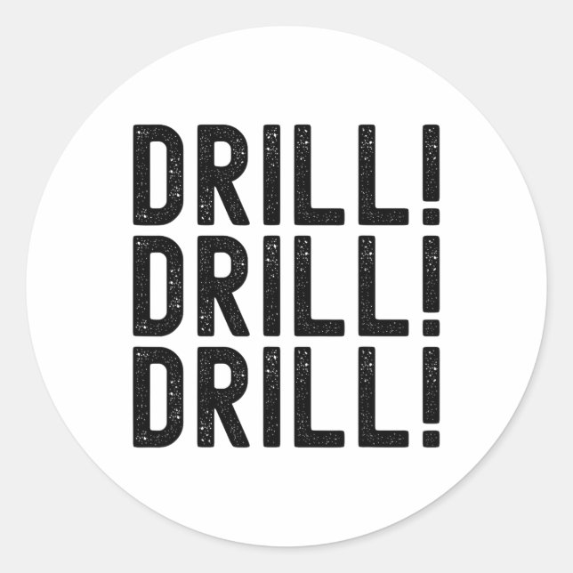 Trump Drill Drill Drill  Classic Round Sticker (Front)