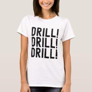 Trump Drill Drill Drill T-Shirt