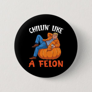 Trump Drink Coffee On Pumpkin Chillin Like A Felon 6 Cm Round Badge