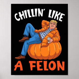 Trump Drink Coffee On Pumpkin Chillin Like A Felon Poster