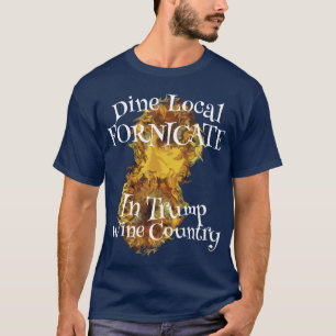 Trump Drink Local Fornicate Wine Country T-Shirt