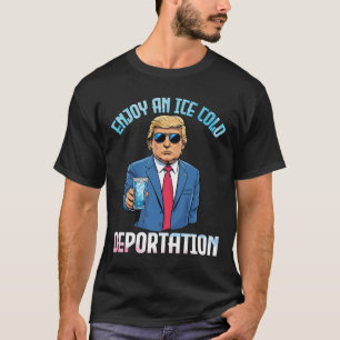 Trump Drinking Enjoy An Ice Cold Deportation With T-Shirt