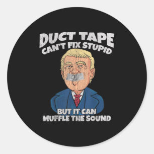 Trump -duct Tape Cant Fix Stud But It Can Muffle T Classic Round Sticker