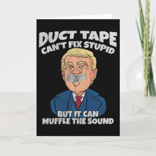 Trump -duct Tape Cant Fix Stupid But It Can Muffle Card